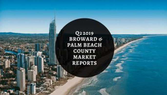 Q2 2019 Market Reports – Broward & Palm Beach Counties